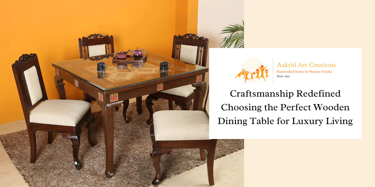 Craftsmanship Redefined: Choosing the Perfect Wooden Dining Table for Luxury Living